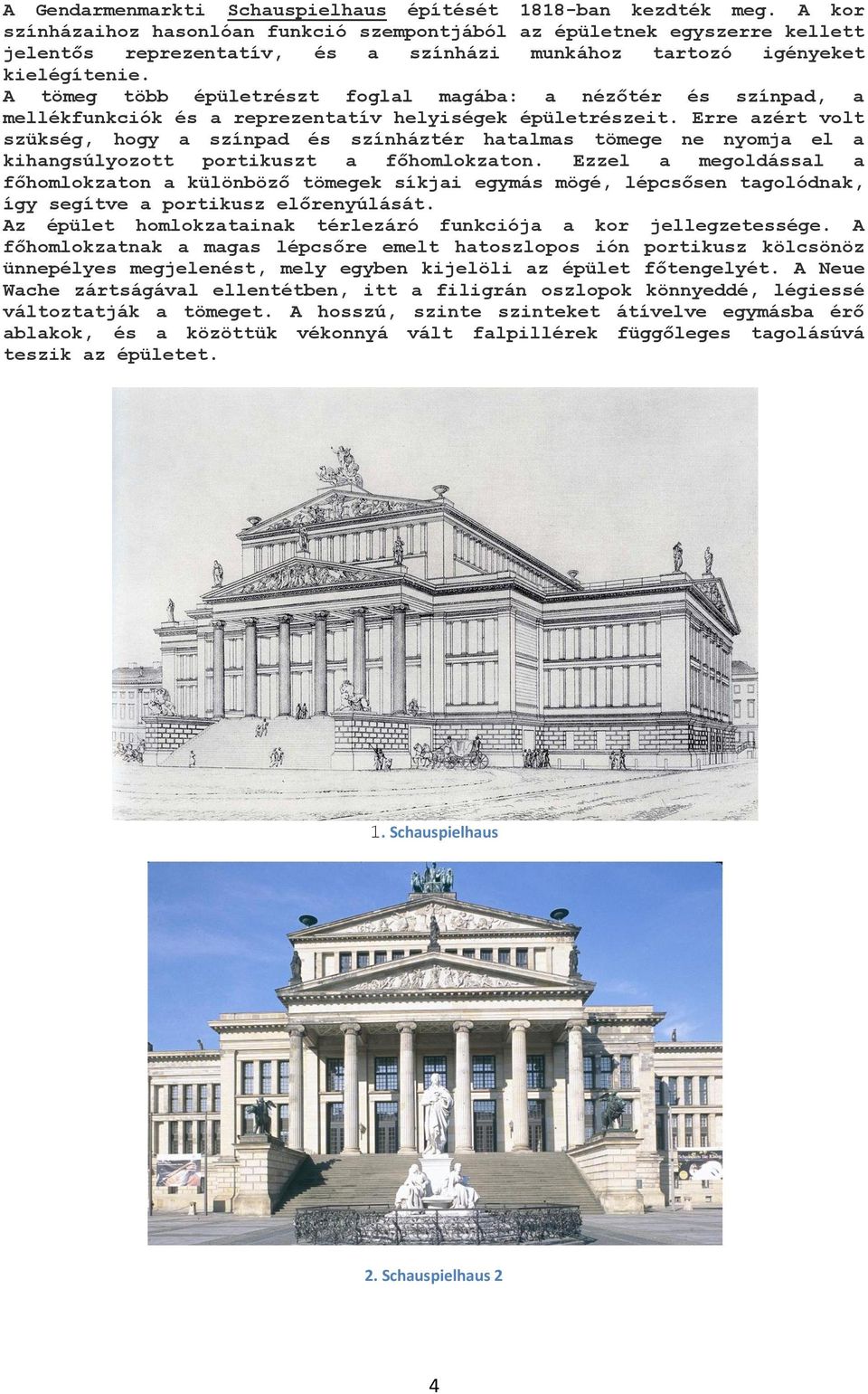 A tömeg több épületrészt foglal magába: a nézőtér és színpad, a mellékfunkciók és a reprezentatív helyiségek épületrészeit.