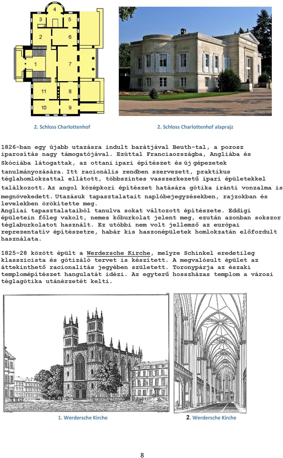 Itt racionális rendben szervezett, praktikus téglahomlokzattal ellátott, többszintes vasszerkezetű ipari épületekkel találkozott.