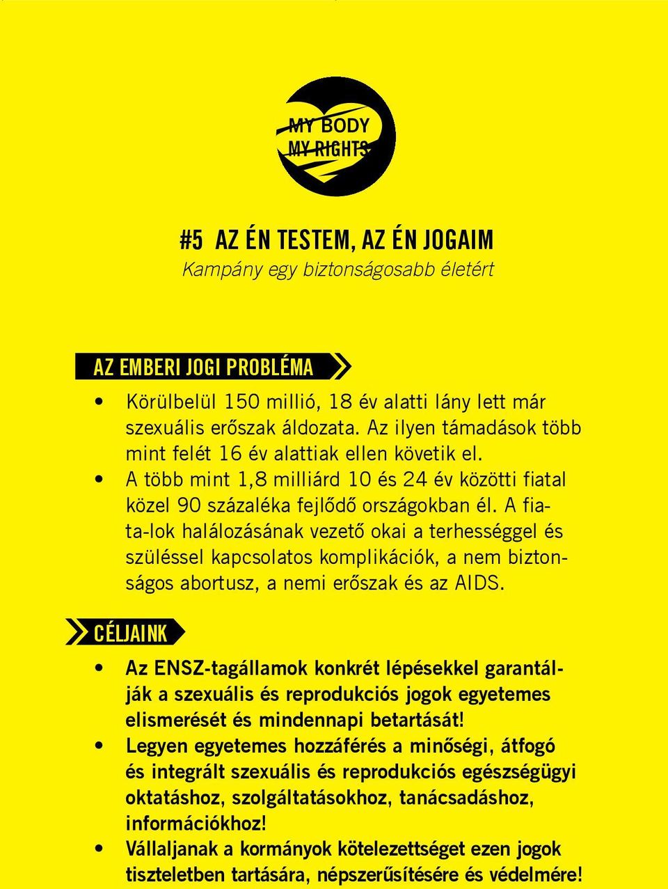 A fiata-lok halálozásának vezető okai a terhességgel és szüléssel kapcsolatos komplikációk, a nem biztonságos abortusz, a nemi erőszak és az AIDS.