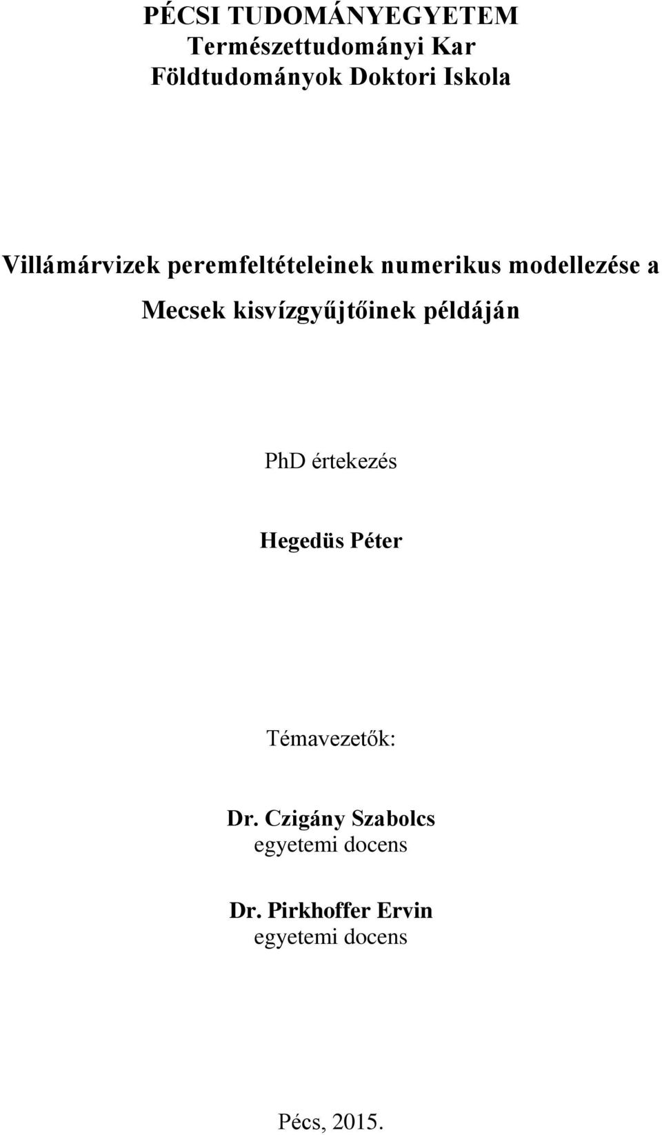 kisvízgyűjtőinek példáján PhD értekezés Hegedüs Péter Témavezetők: Dr.