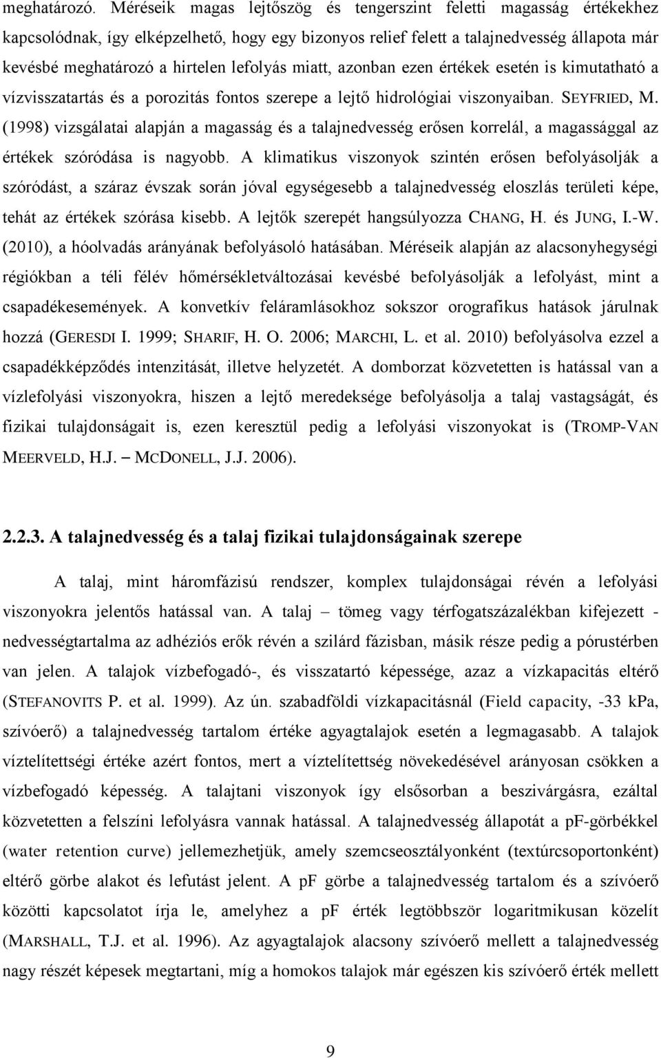 lefolyás miatt, azonban ezen értékek esetén is kimutatható a vízvisszatartás és a porozitás fontos szerepe a lejtő hidrológiai viszonyaiban. SEYFRIED, M.