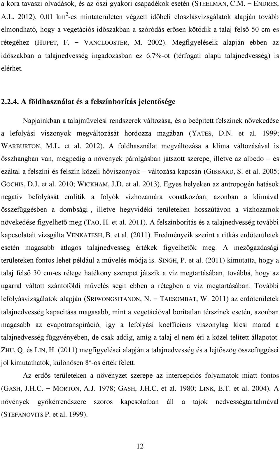 VANCLOOSTER, M. 2002). Megfigyeléseik alapján ebben az időszakban a talajnedvesség ingadozásban ez 6,7%-ot (térfogati alapú talajnedvesség) is elérhet. 2.2.4.