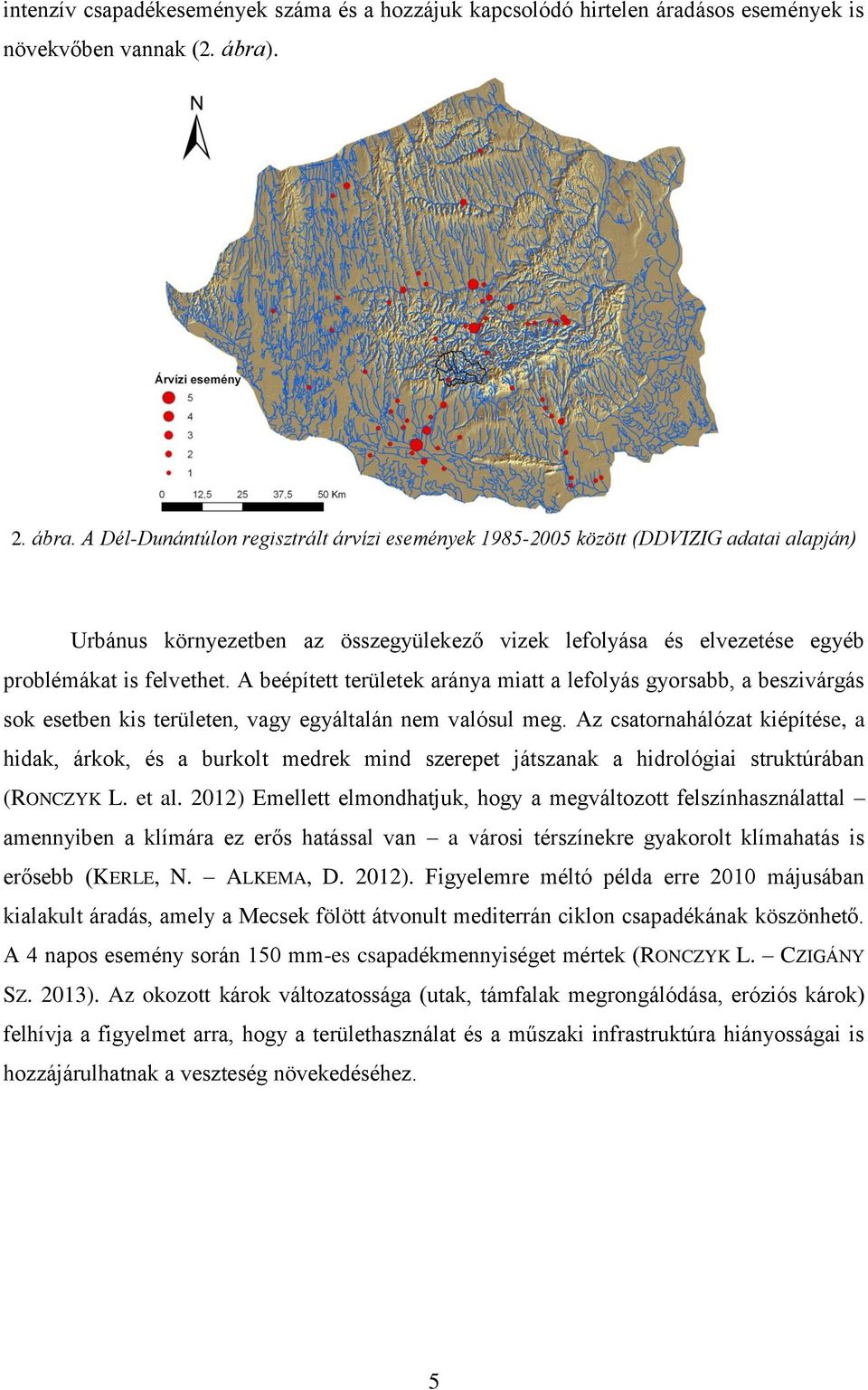 A beépített területek aránya miatt a lefolyás gyorsabb, a beszivárgás sok esetben kis területen, vagy egyáltalán nem valósul meg.