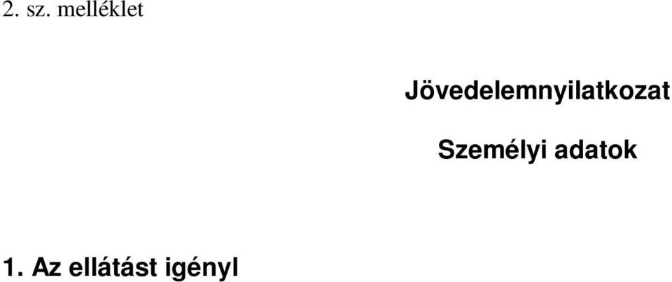 Ha az ellátást igényl nem cselekv képes, a törvényes képvisel neve:.. 5.