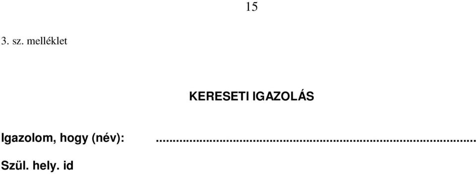 .. Utolsó 3 havi nettó átlagkeresete: Családi pótlék összege: Árvaellátás:.