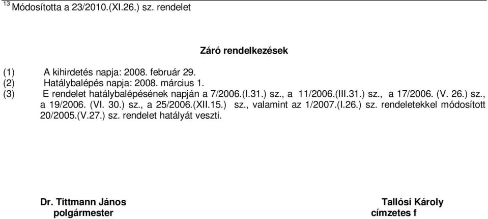 31.) sz., a 17/2006. (V. 26.) sz., a 19/2006. (VI. 30.) sz., a 25/2006.(XII.15.) sz., valamint az 1/2007.(I.26.) sz. rendeletekkel módosított 20/2005.