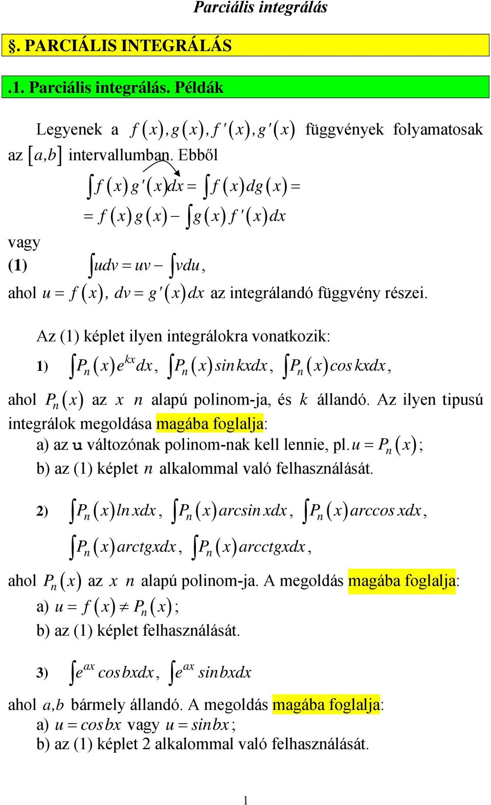 Az ilyen tipsú integrálok megoldása magába foglalja: a) az áltozónak polinom-nak kell lennie, pl. P n ( ) ; b) az () képlet n alkalommal aló felhasználását.