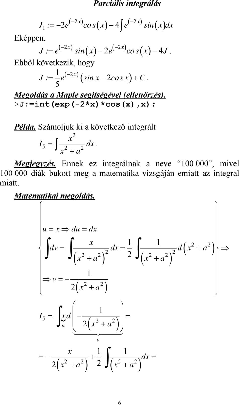 >J:int(ep(-*)*cos(),); Példa. Számoljk ki a köetkező integrált 5 d + a. Megjegyzés.