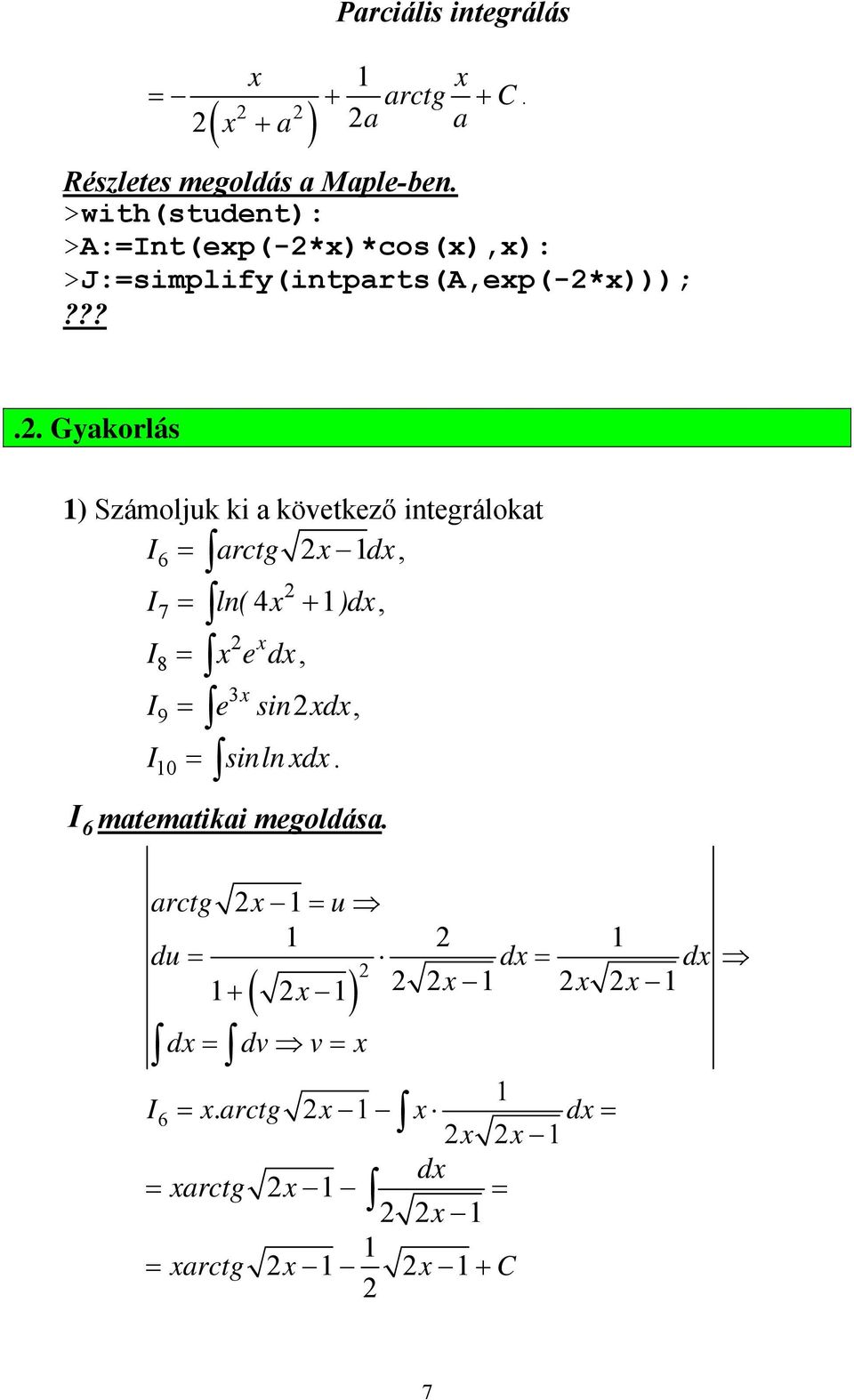 ??... Gyakorlás ) Számoljk ki a köetkező integrálokat 6 arctg d, 7