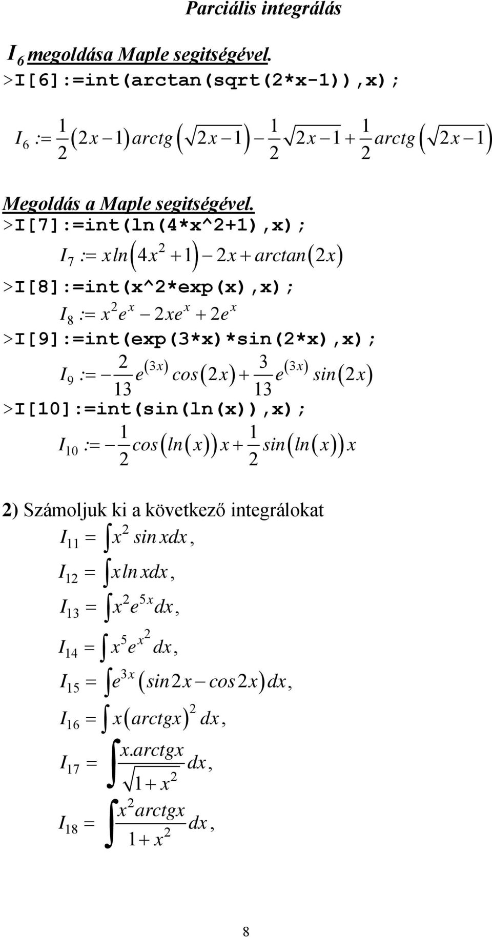 >[7]:int(ln(4*^+),); 7 : ln 4 + + arctan >[8]:int(^*ep(),); 8 : e e + e >[9]:int(ep(3*)*sin(*),); ( 3) 3