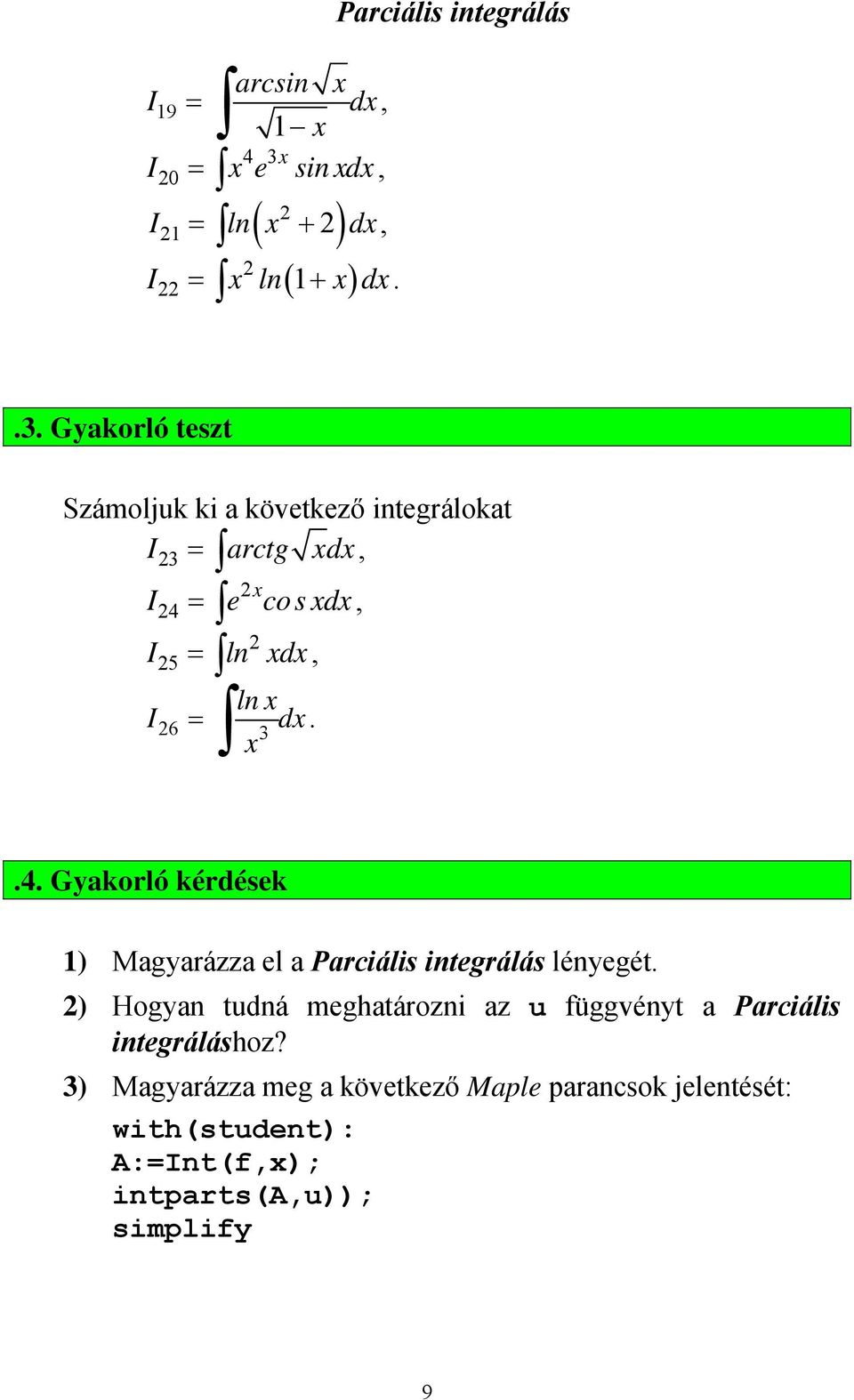 Gyakorló teszt Számoljk ki a köetkező integrálokat arctg d, 3 4, e cosd 5 ln d, ln d. 6 3.