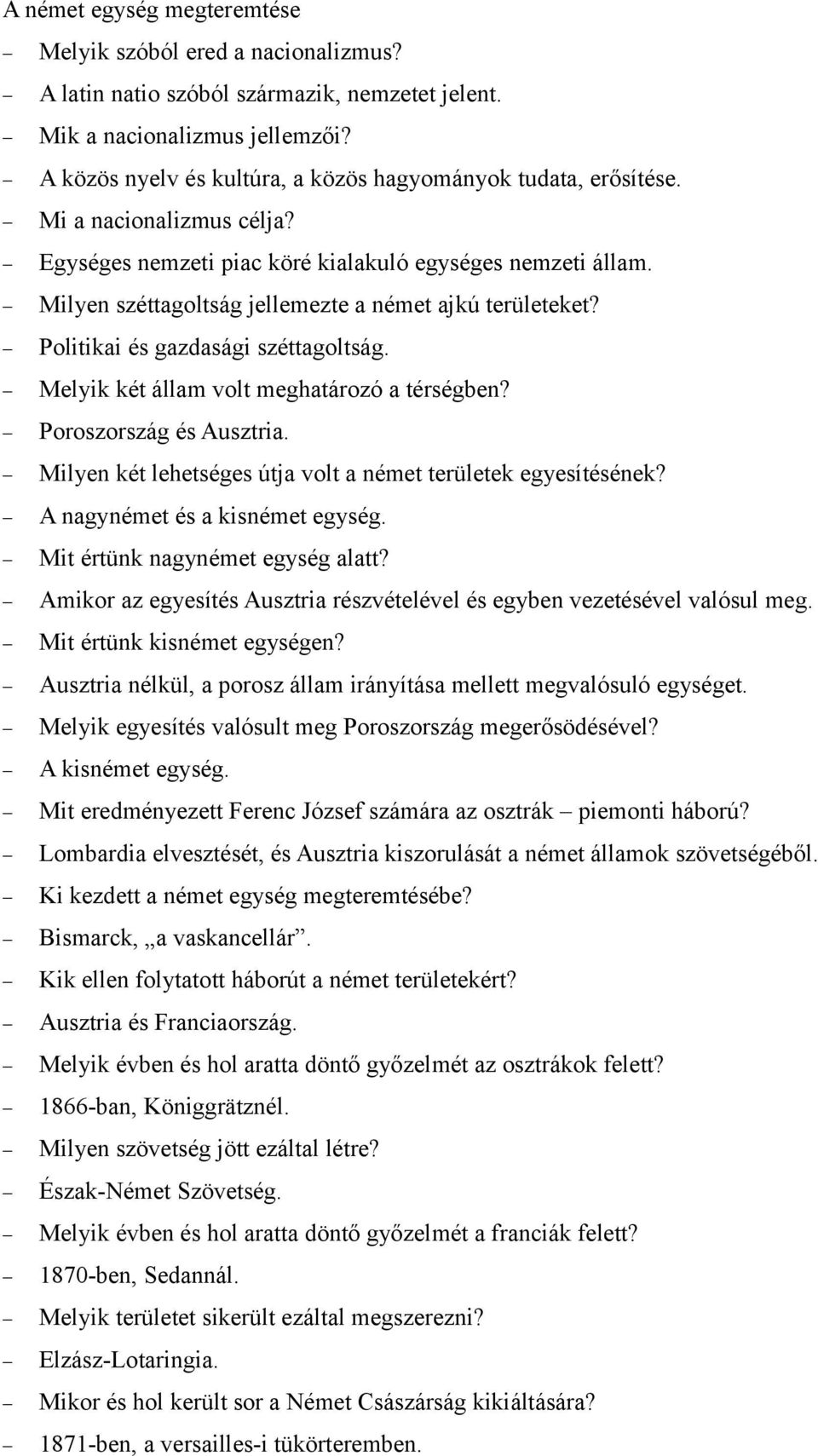 Milyen széttagoltság jellemezte a német ajkú területeket? Politikai és gazdasági széttagoltság. Melyik két állam volt meghatározó a térségben? Poroszország és Ausztria.