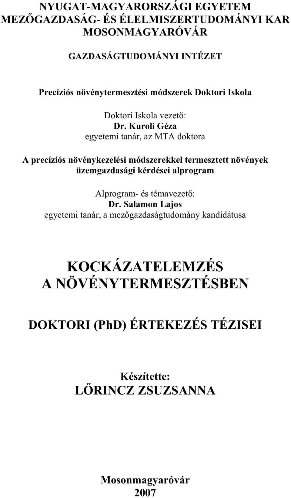 Kuroli Géza egyetemi tanár, az MTA doktora A precíziós növénykezelési módszerekkel termesztett növények üzemgazdasági kérdései