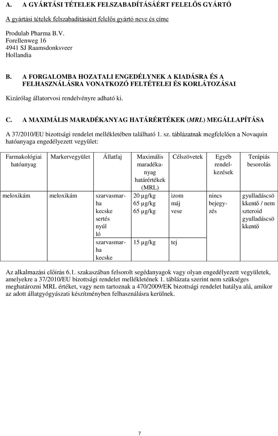 A MAXIMÁLIS MARADÉKANYAG HATÁRÉRTÉKEK (MRL) MEGÁLLAPÍTÁSA A 37/2010/EU bizottsági rendelet mellékletében található 1. sz.