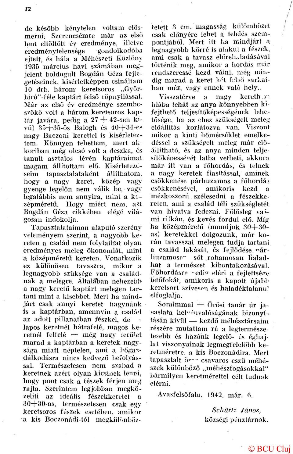 fejtegetéseinek, kísérletképpen csináltam 10 drb. három keretsoros Györbiró"-féle kaptárt felső röpnyilással.