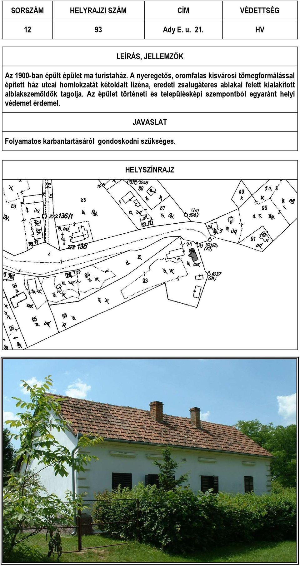 lizéna, eredeti zsalugáteres ablakai felett kialakított alblakszemöldök tagolja.