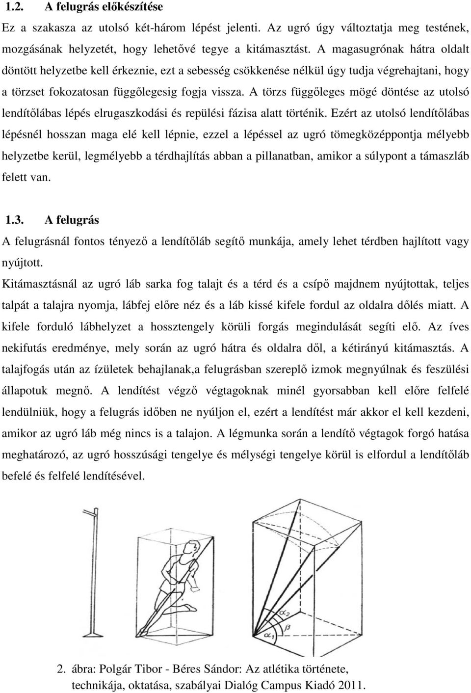 A törzs függőleges mögé döntése az utolsó lendítőlábas lépés elrugaszkodási és repülési fázisa alatt történik.