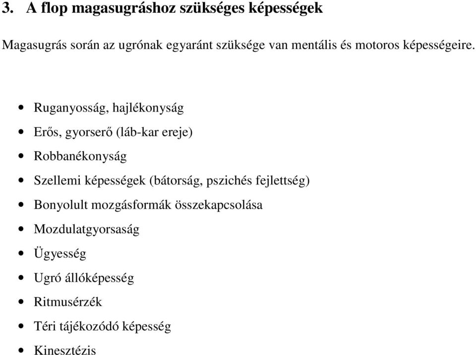 Ruganyosság, hajlékonyság Erős, gyorserő (láb-kar ereje) Robbanékonyság Szellemi képességek