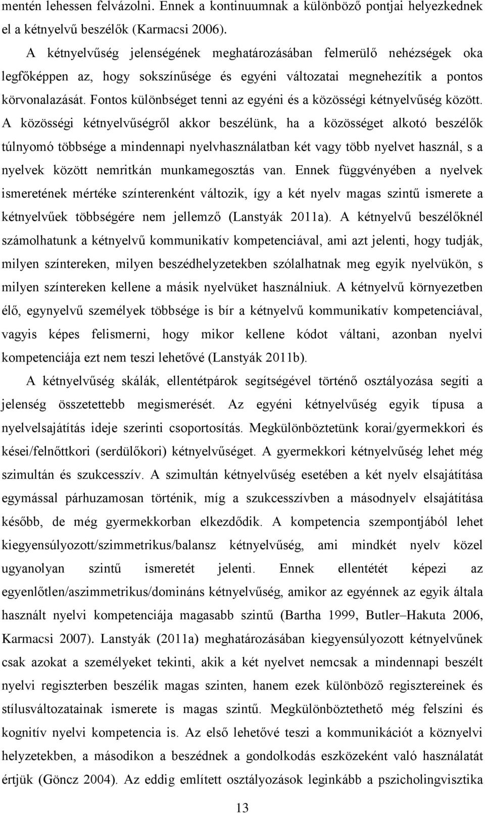 Fontos különbséget tenni az egyéni és a közösségi kétnyelvűség között.