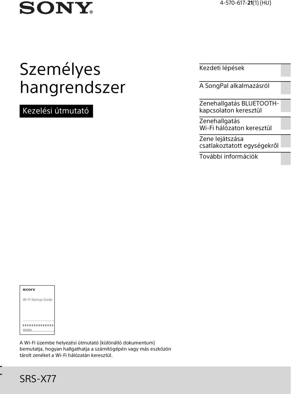 csatlakoztatott egységekről További információk A Wi-Fi üzembe helyezési útmutató (különálló dokumentum)
