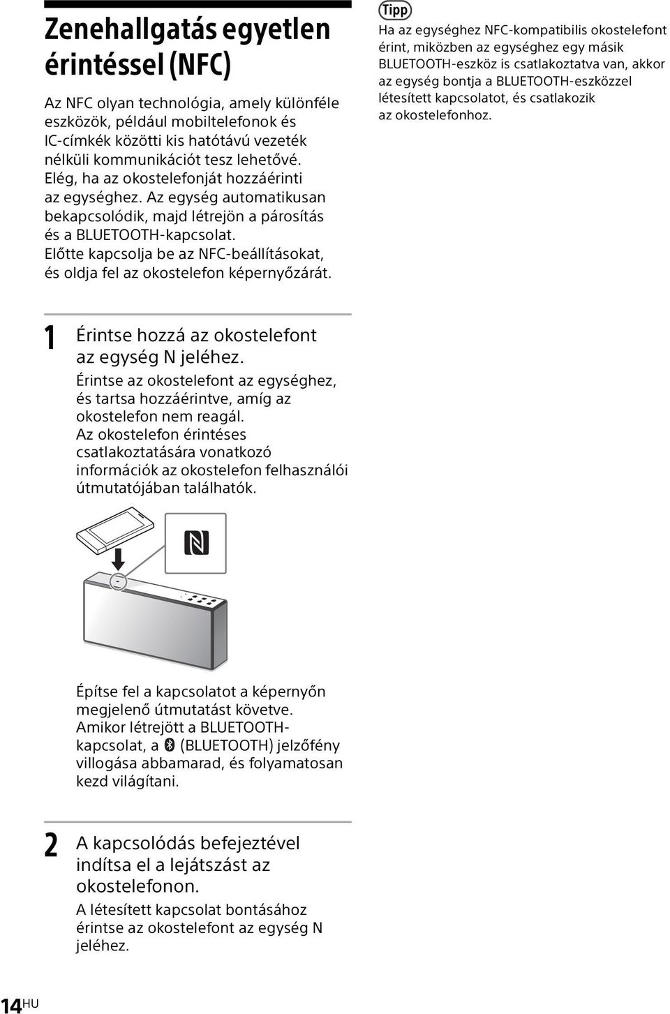 Előtte kapcsolja be az NFC-beállításokat, és oldja fel az okostelefon képernyőzárát.