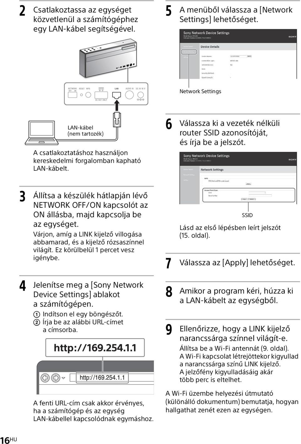 3 Állítsa a készülék hátlapján lévő NETWORK OFF/ON kapcsolót az ON állásba, majd kapcsolja be az egységet. Várjon, amíg a LINK kijelző villogása abbamarad, és a kijelző rózsaszínnel világít.