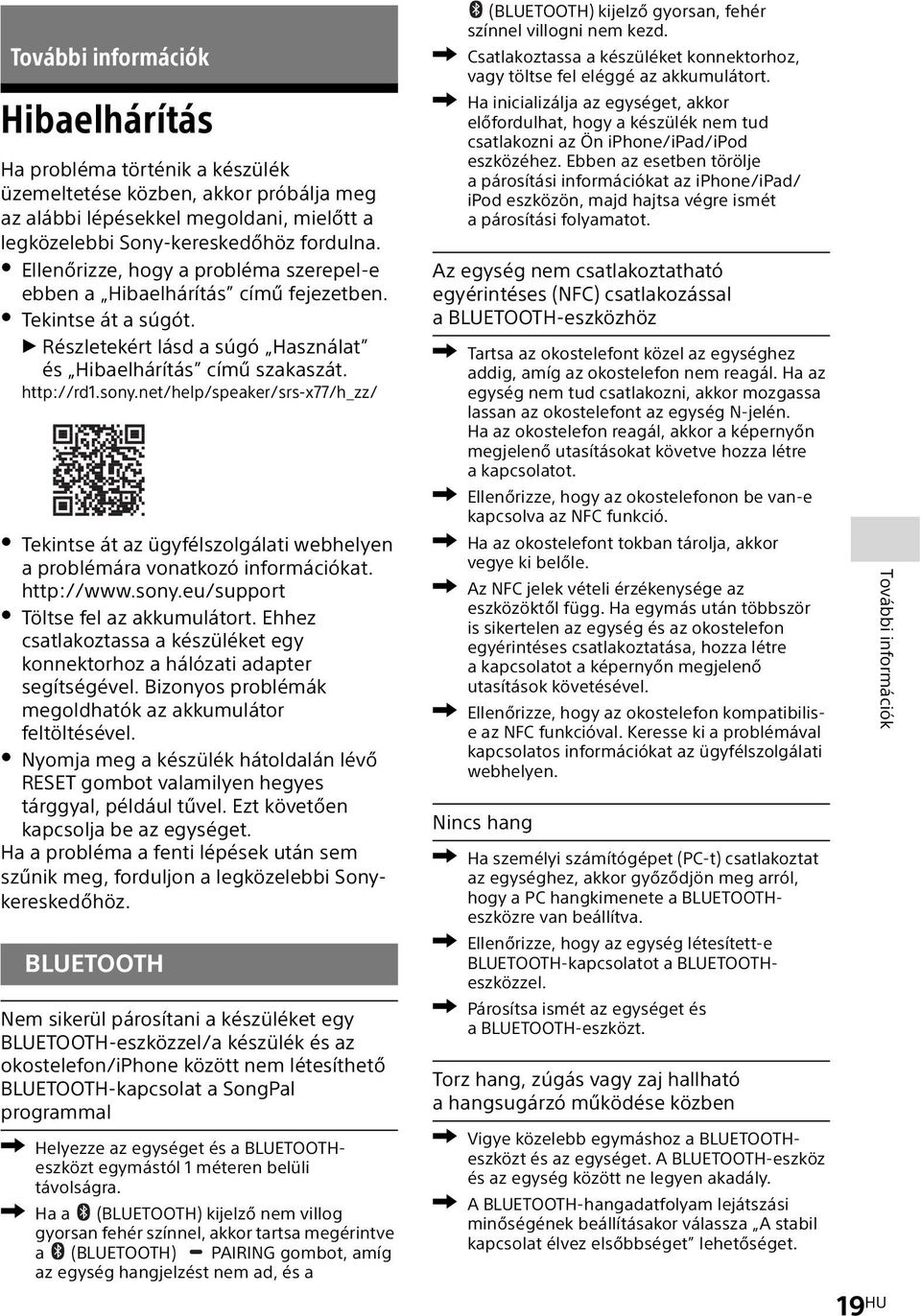 net/help/speaker/srs-x77/h_zz/ Tekintse át az ügyfélszolgálati webhelyen a problémára vonatkozó információkat. http://www.sony.eu/support Töltse fel az akkumulátort.