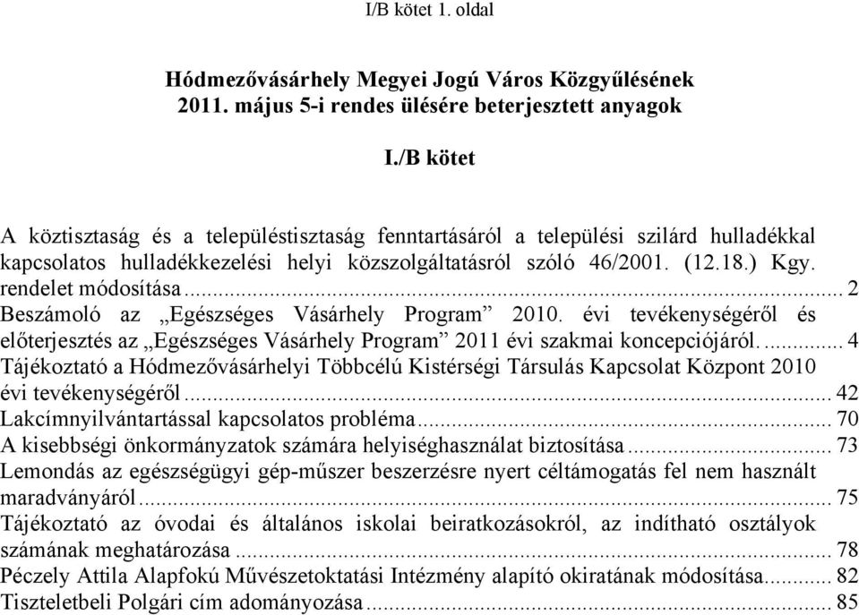 .. 2 Beszámoló az Egészséges Vásárhely Program 2010. évi tevékenységéről és előterjesztés az Egészséges Vásárhely Program 2011 évi szakmai koncepciójáról.