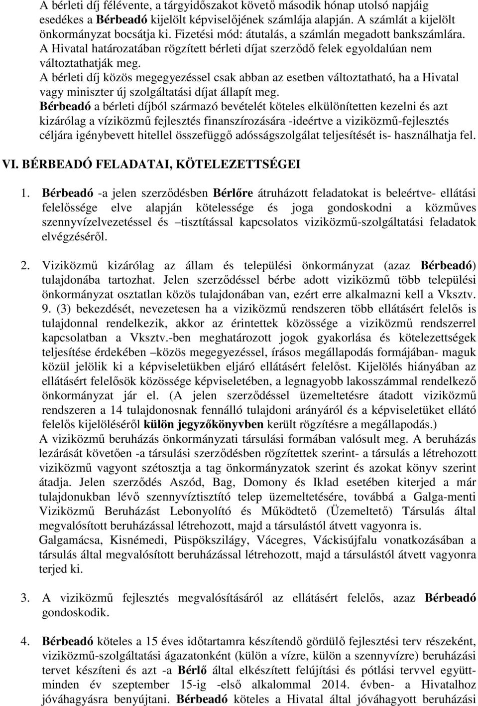A bérleti díj közös megegyezéssel csak abban az esetben változtatható, ha a Hivatal vagy miniszter új szolgáltatási díjat állapít meg.