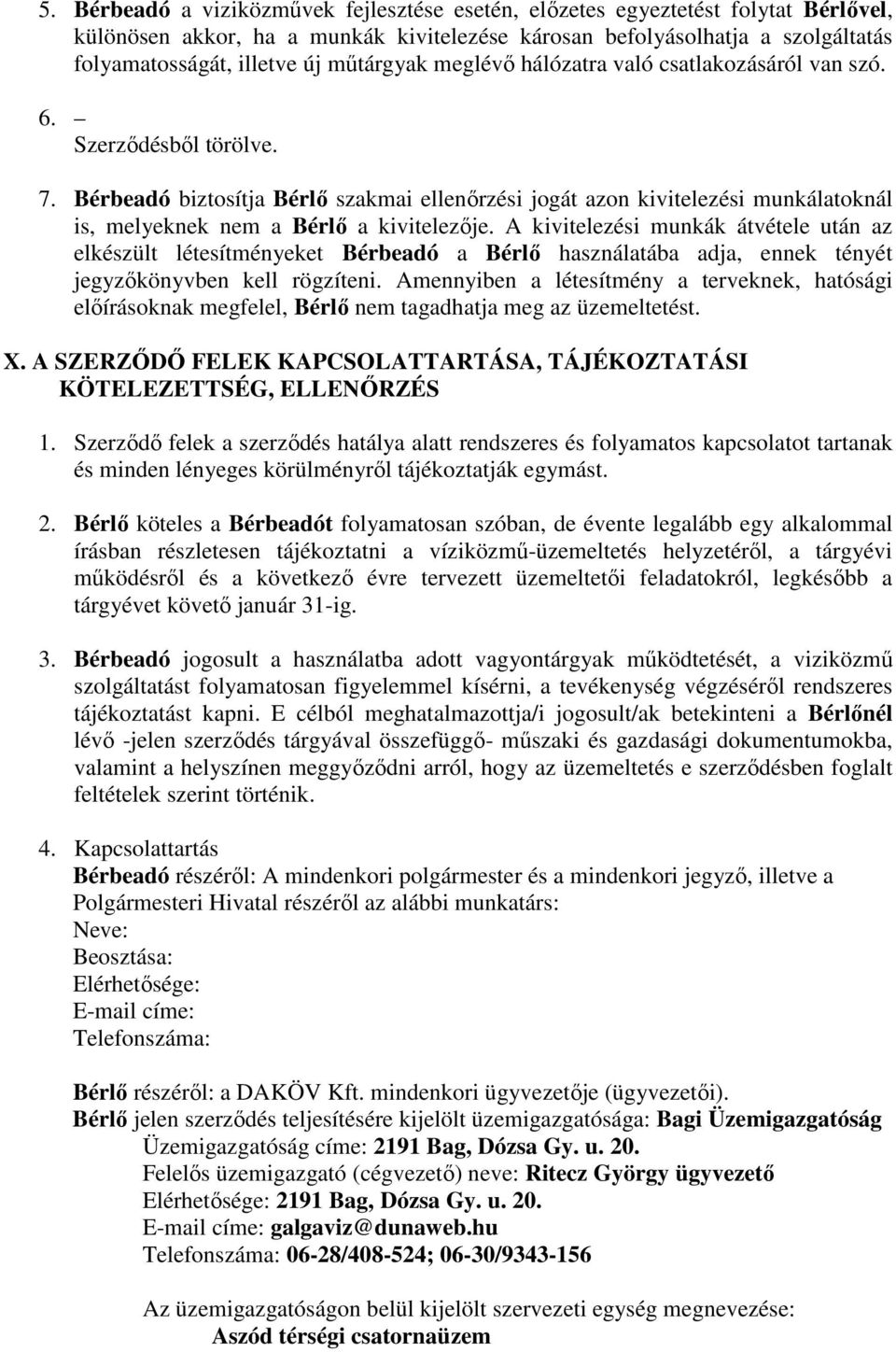 Bérbeadó biztosítja Bérlő szakmai ellenőrzési jogát azon kivitelezési munkálatoknál is, melyeknek nem a Bérlő a kivitelezője.