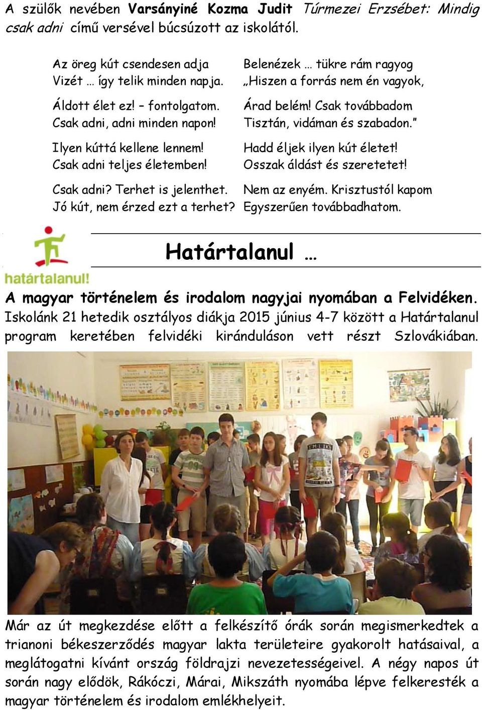 Csak továbbadom Tisztán, vidáman és szabadon. Hadd éljek ilyen kút életet! Osszak áldást és szeretetet! Csak adni? Terhet is jelenthet. Nem az enyém. Krisztustól kapom Jó kút, nem érzed ezt a terhet?