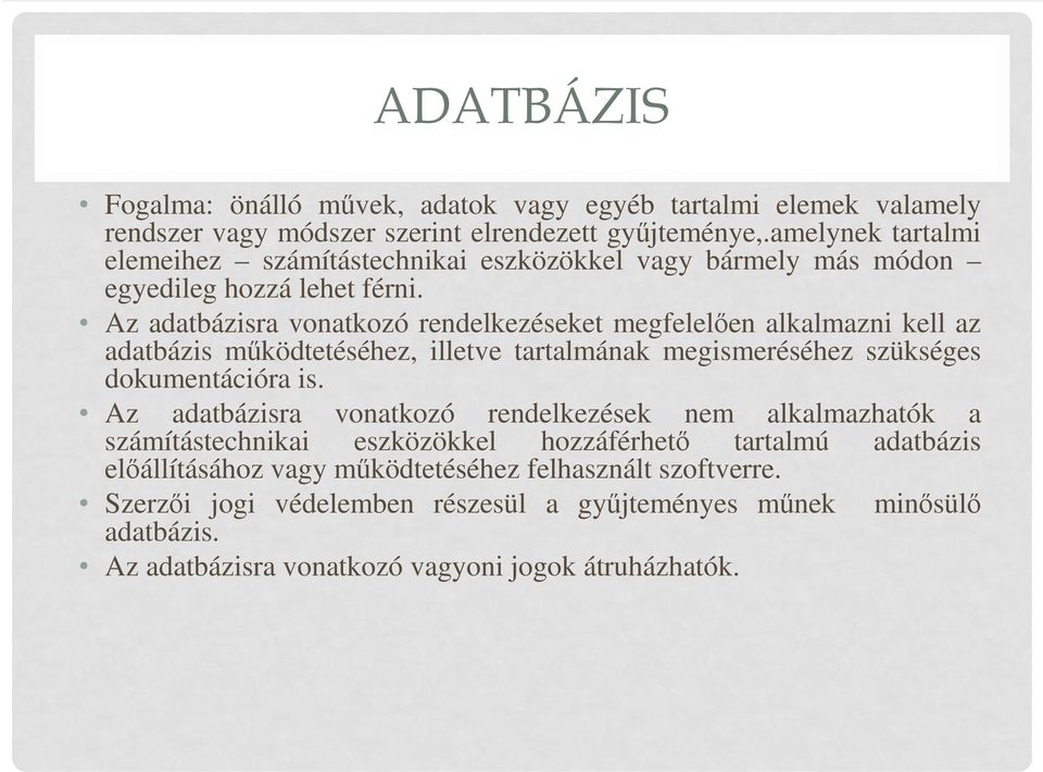 Az adatbázisra vonatkozó rendelkezéseket megfelelően alkalmazni kell az adatbázis működtetéséhez, illetve tartalmának megismeréséhez szükséges dokumentációra is.