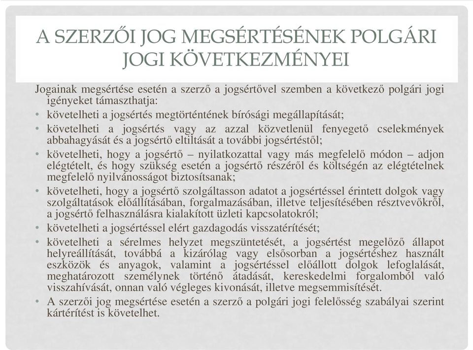 jogsértő nyilatkozattal vagy más megfelelő módon adjon elégtételt, és hogy szükség esetén a jogsértő részéről és költségén az elégtételnek megfelelő nyilvánosságot biztosítsanak; követelheti, hogy a