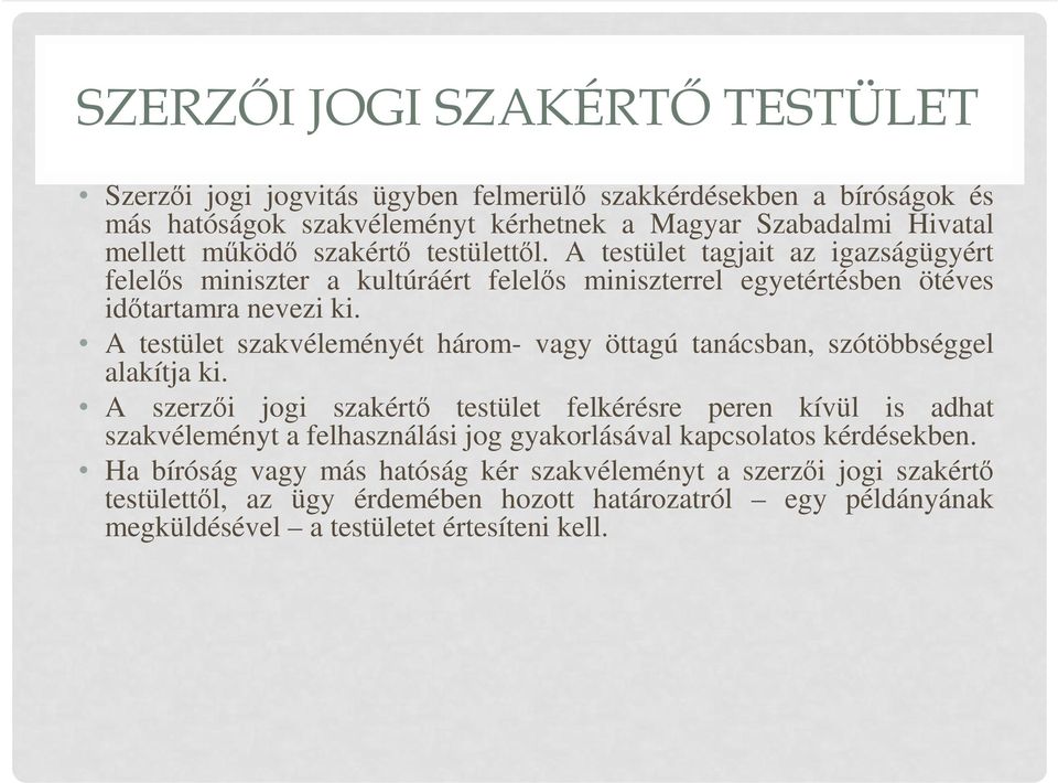 A testület szakvéleményét három- vagy öttagú tanácsban, szótöbbséggel alakítja ki.