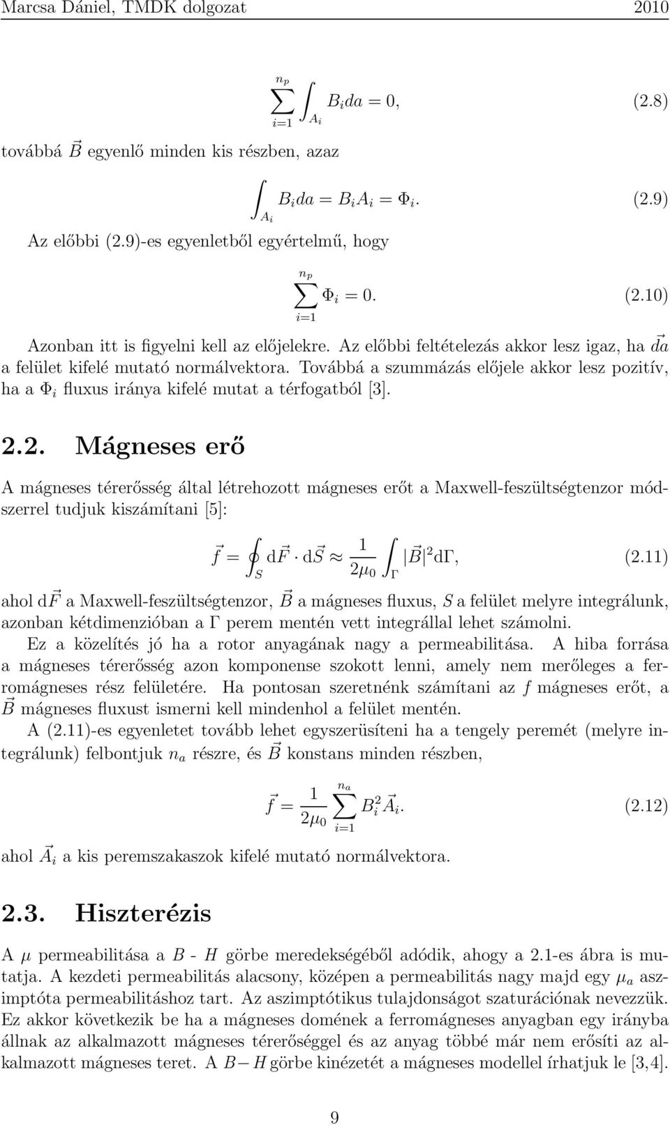 2. Mágneses erő A mágneses térerősség által létrehozott mágneses erőt a Maxwell-feszültségtenzor módszerrel tudjuk kiszámítani [5]: f = df ds 1 B 2µ 2 dγ, (2.