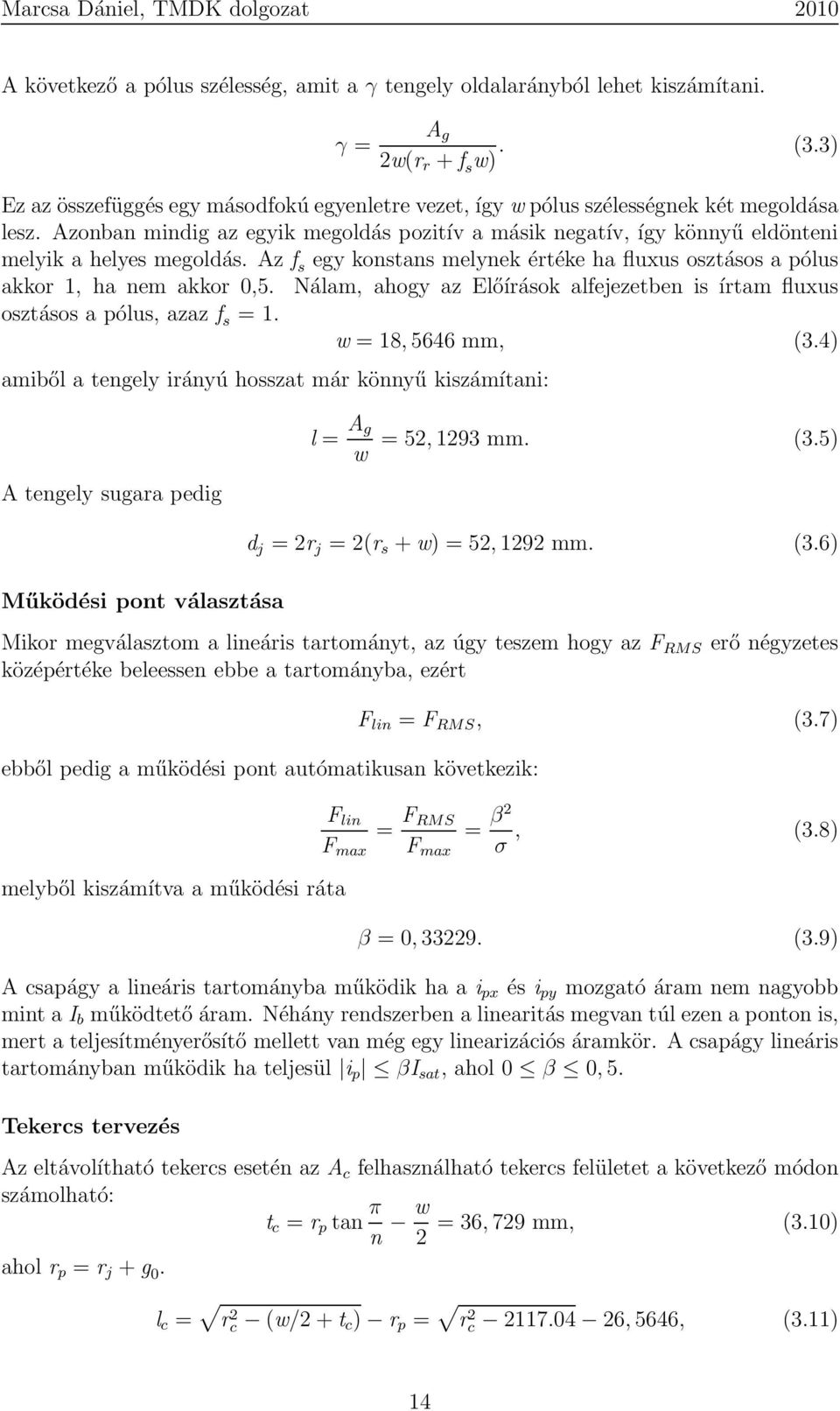 Azonban mindig az egyik megoldás pozitív a másik negatív, így könnyű eldönteni melyik a helyes megoldás. Az f s egy konstans melynek értéke ha fluxus osztásos a pólus akkor 1, ha nem akkor 0,5.
