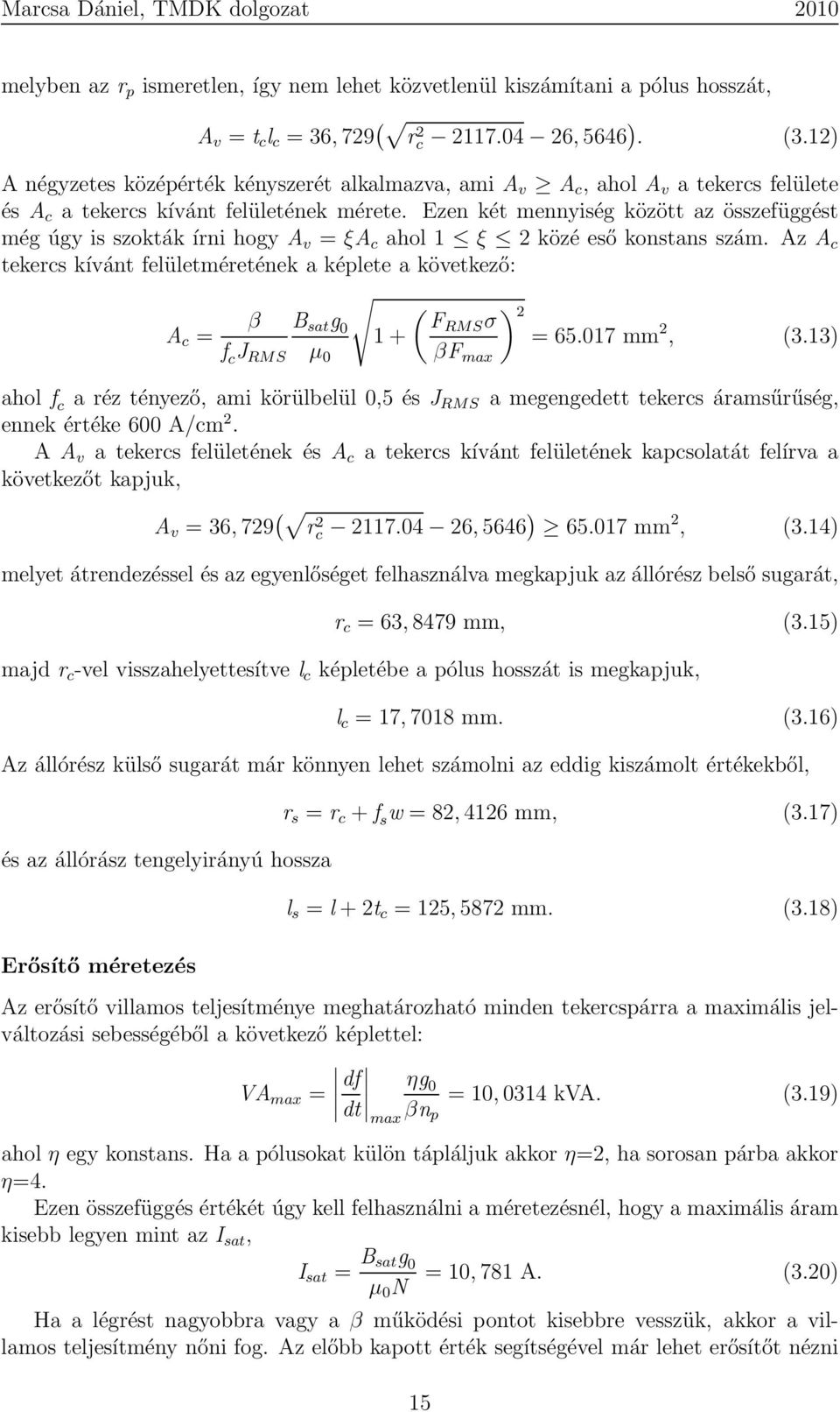 Ezen két mennyiség között az összefüggést még úgy is szokták írni hogy A v = ξa c ahol 1 ξ 2 közé eső konstans szám.
