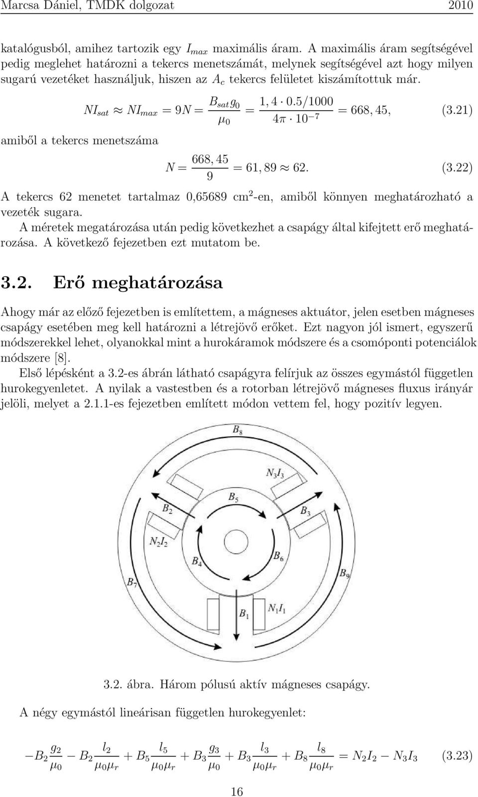 amiből a tekercs menetszáma NI sat NI max = 9N = B satg 0 µ 0 = N = 668, 45 9 1, 4 0.5/1000 4π 10 7 = 668, 45, (3.