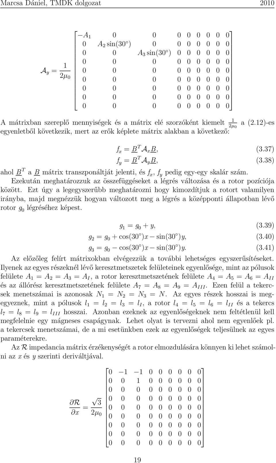 38) ahol B T a B mátrix transzponáltját jelenti, és f x, f y pedig egy-egy skalár szám. Ezekután meghatározzuk az összefüggéseket a légrés változása és a rotor pozíciója között.