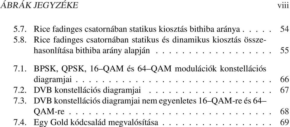 BPSK, QPSK, 16 QAM és 64 QAM modulációk konstellációs diagramjai.............................. 66 7.2. DVB konstellációs diagramjai.