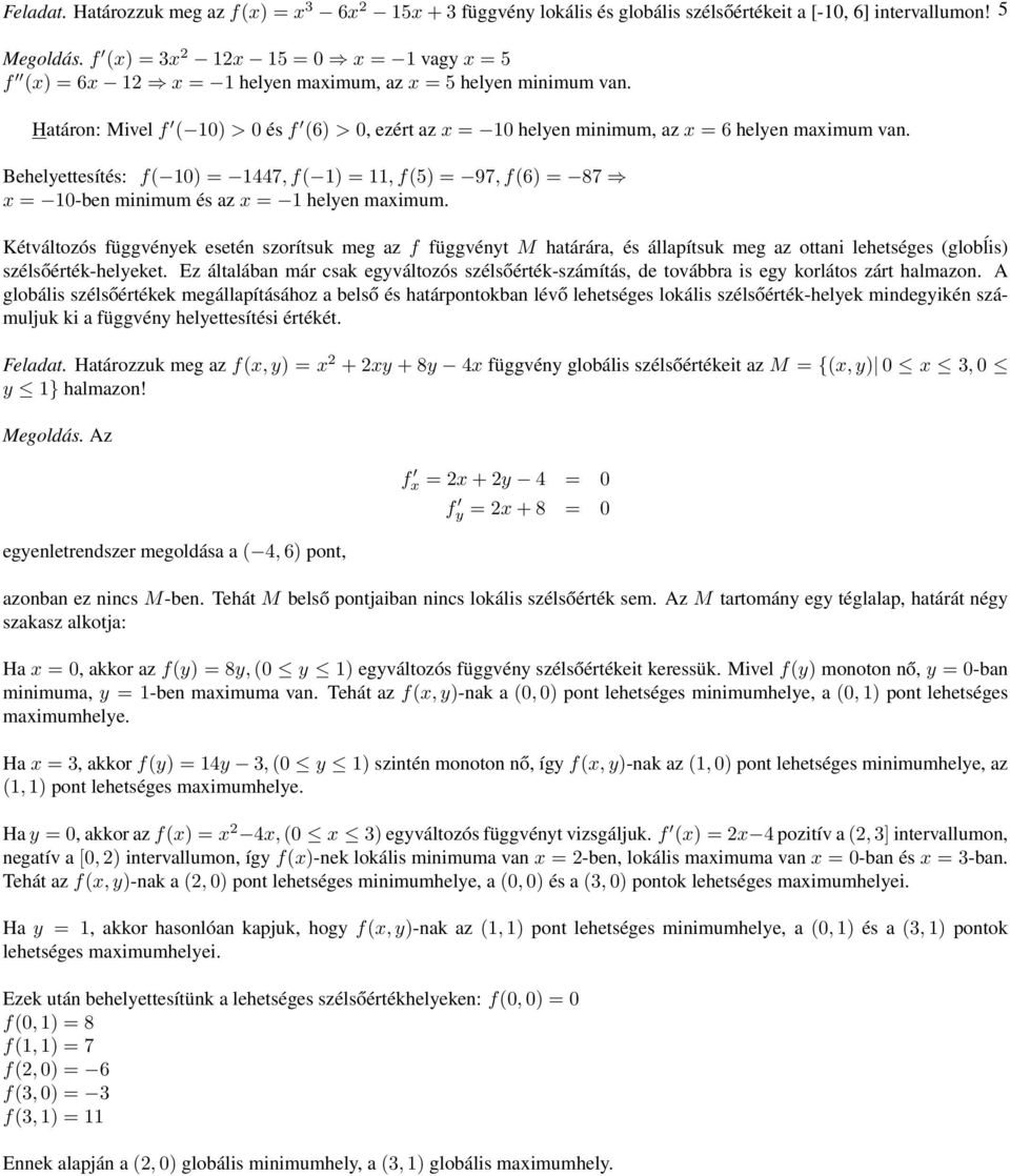 Határon: Mivel f ( 10) > 0 és f (6) > 0, ezért az x = 10 helyen minimum, az x = 6 helyen maximum van.