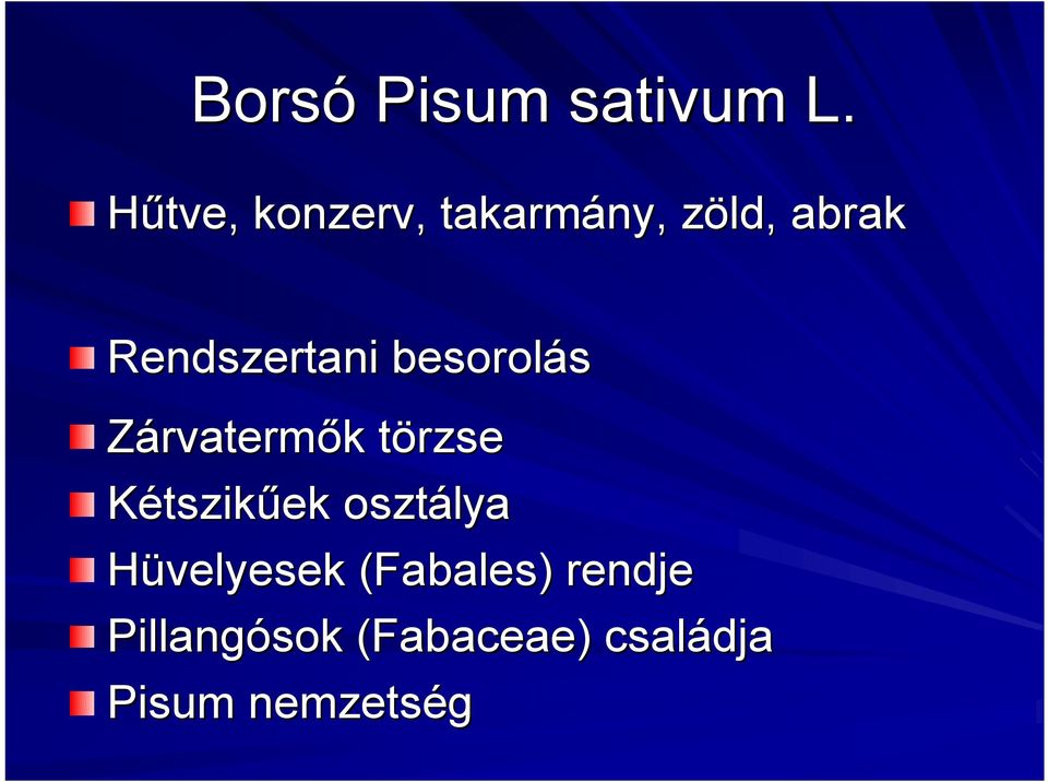 besorolás Zárvatermők k törzset Kétszikűek osztálya