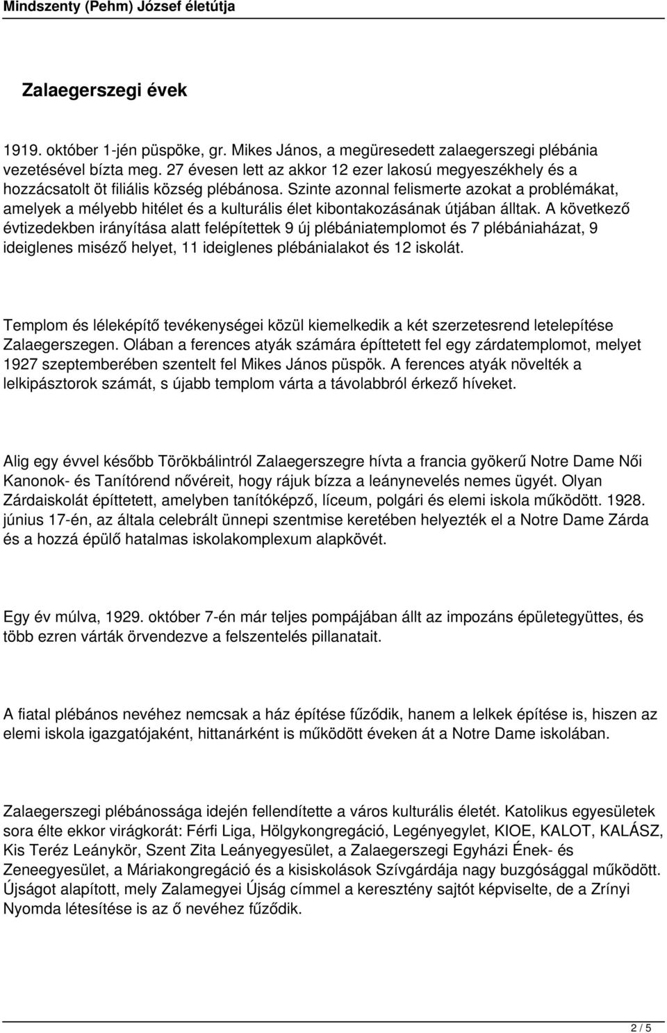 Szinte azonnal felismerte azokat a problémákat, amelyek a mélyebb hitélet és a kulturális élet kibontakozásának útjában álltak.