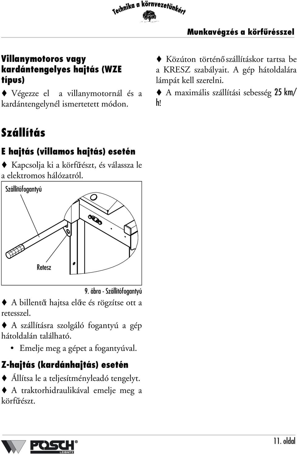 Szállítás E hajtás (villamos hajtás) esetén Kapcsolja ki a körfűrészt, és válassza le a elektromos hálózatról. Szállítófogantyú Retesz 9.