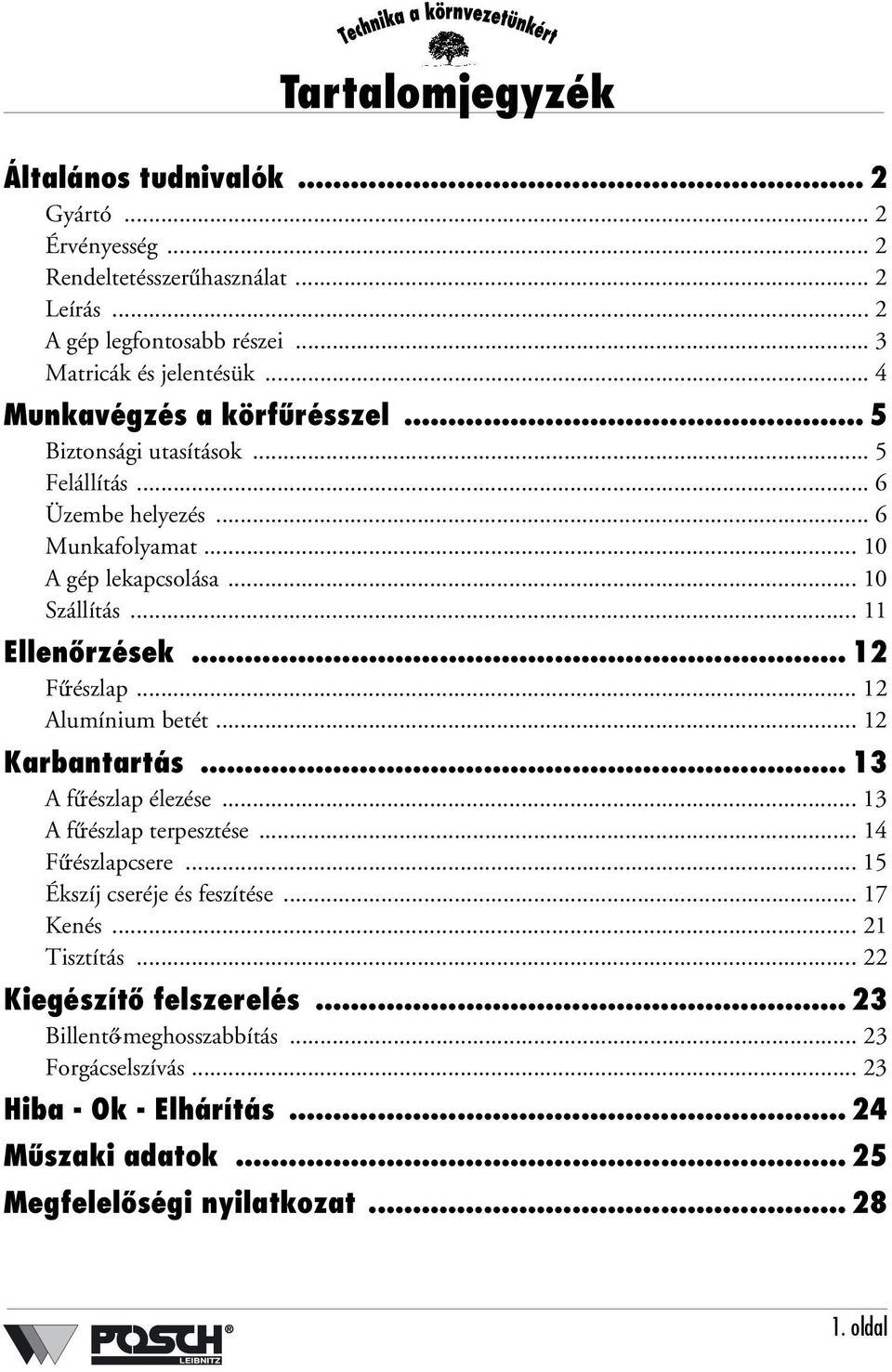 .. 12 Fűrészlap... 12 Alumínium betét... 12 Karbantartás... 13 A fűrészlap élezése... 13 A fűrészlap terpesztése... 14 Fűrészlapcsere... 15 Ékszíj cseréje és feszítése... 17 Kenés.