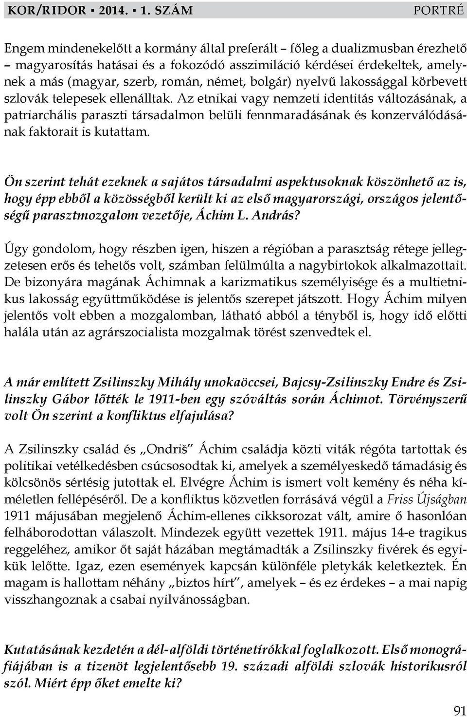 német, bolgár) nyelvű lakossággal körbevett szlovák telepesek ellenálltak.