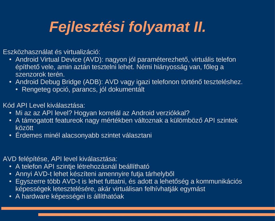 Rengeteg opció, parancs, jól dokumentált Kód API Level kiválasztása: Mi az az API level? Hogyan korrelál az Android verziókkal?