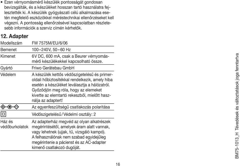 A pontosság ellenőrzésével kapcsolatban részletesebb információk a szerviz címén kérhetők. 12.