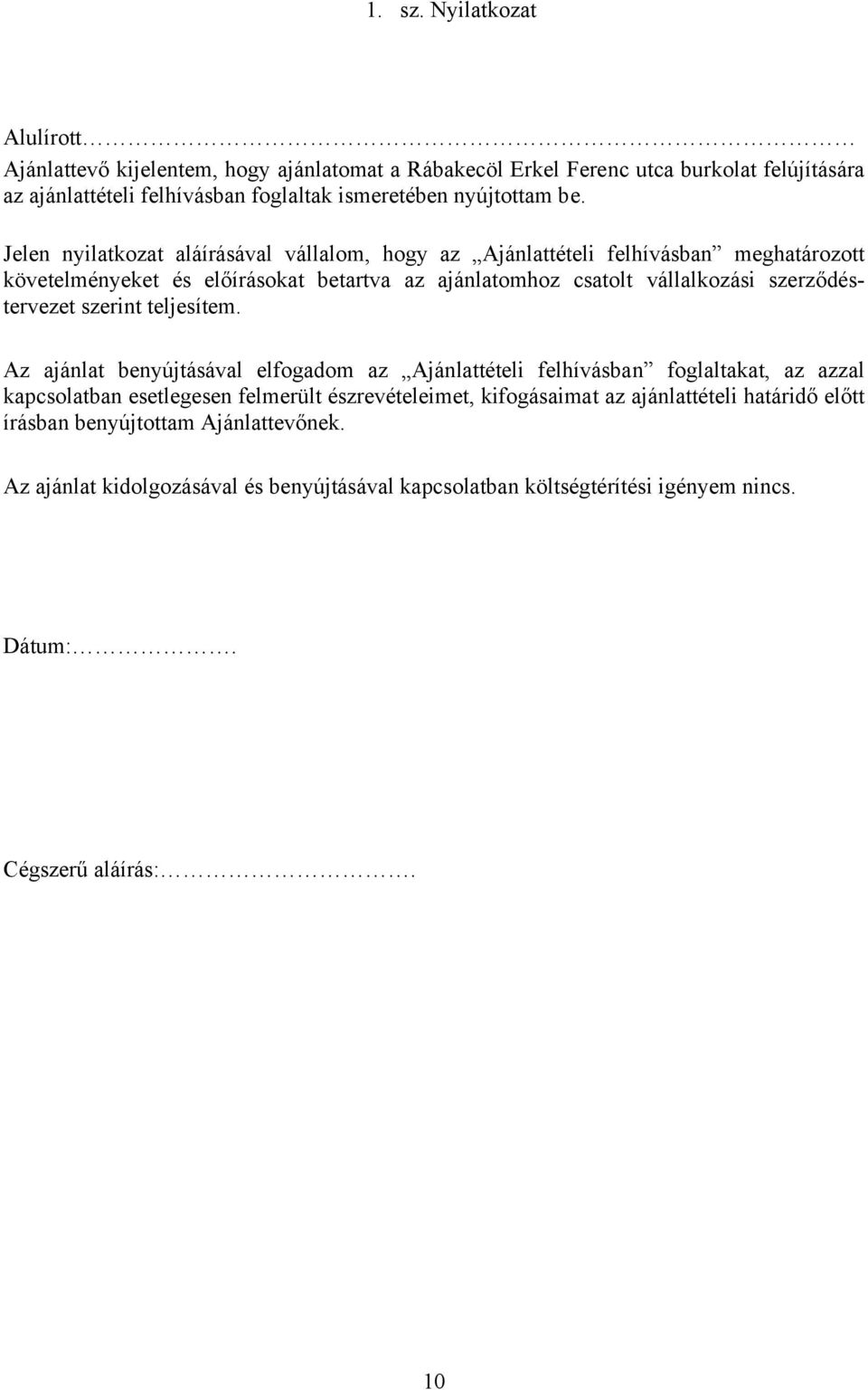 Jelen nyilatkozat aláírásával vállalom, hogy az Ajánlattételi felhívásban meghatározott követelményeket és előírásokat betartva az ajánlatomhoz csatolt vállalkozási