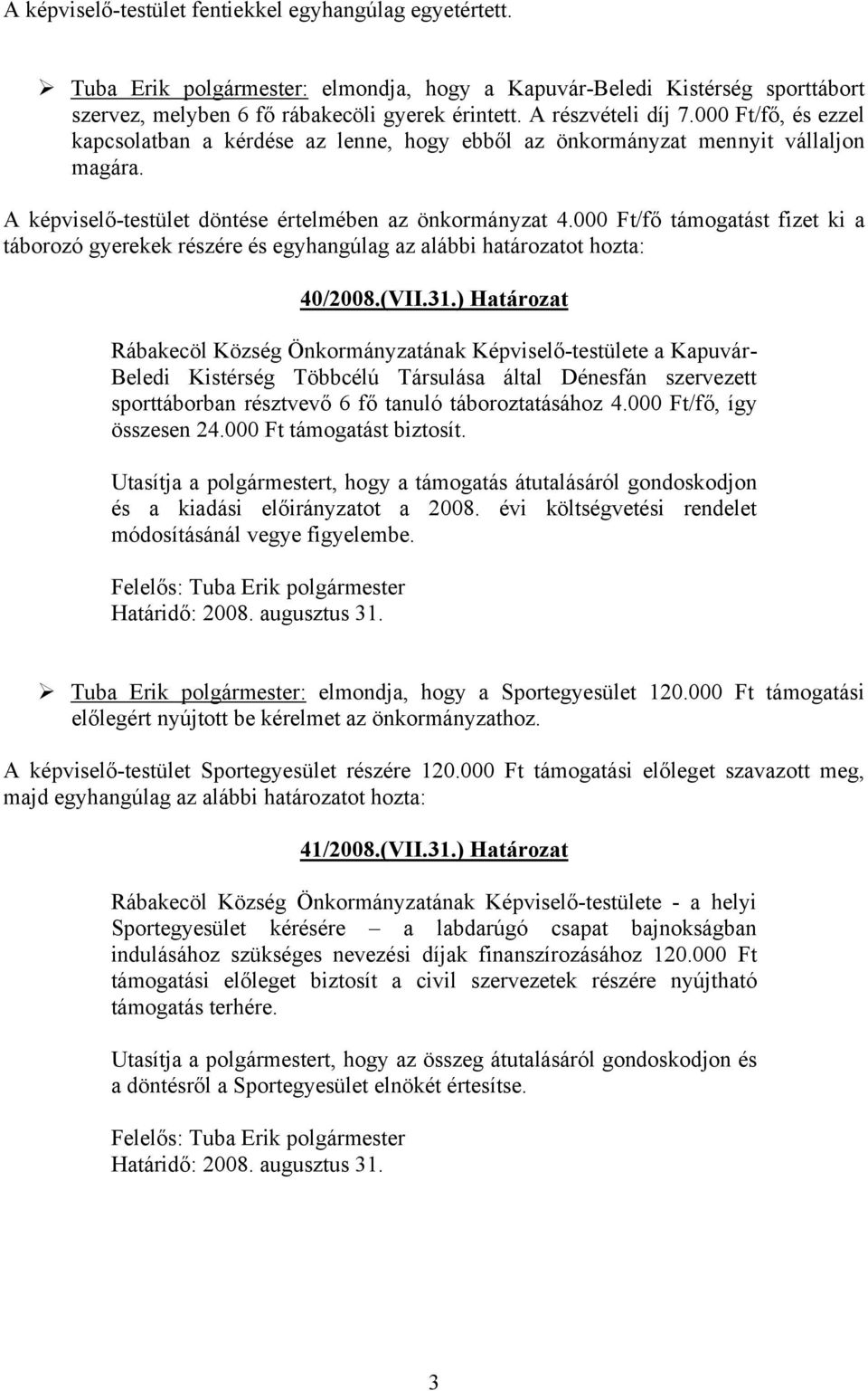 000 Ft/fő támogatást fizet ki a táborozó gyerekek részére és egyhangúlag az alábbi határozatot hozta: 40/2008.(VII.31.